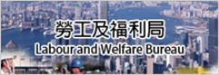 Labour and Welfare Bureau of the Government of the Hong Kong Special Administrative Region Labour and Welfare Bureau of the Government of the Hong Kong Special Administrative Region